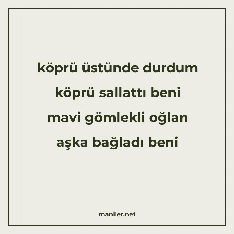 köprü üstünde durdum köprü sallattı beni mavi gömlekli oğlan manisi görseli