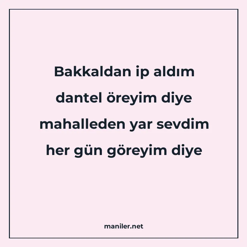 Bakkaldan ip aldım dantel öreyim diye mahalleden yar sevdim manisi görseli