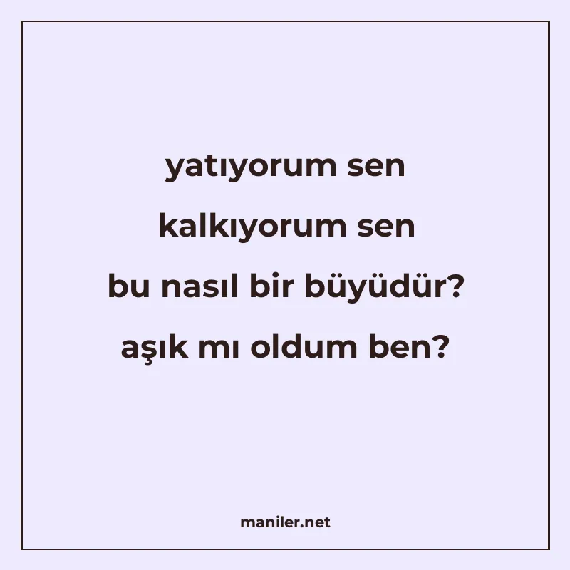 yatıyorum sen kalkıyorum sen bu nasıl bir büyüdür? aşık mı o manisi görseli
