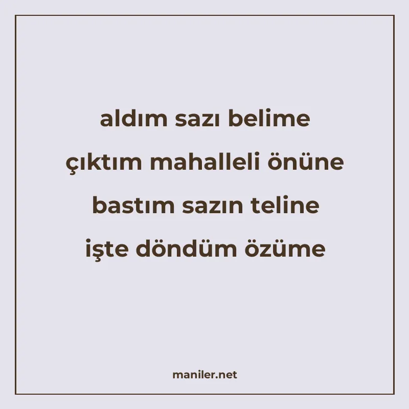 aldım sazı belime çıktım mahalleli önüne bastım sazın teline