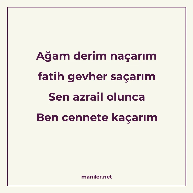 Ağam derim naçarım fatih gevher saçarım Sen azrail olunca Be manisi görseli