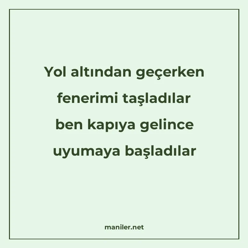 Yol altından geçerken fenerimi taşladılar ben kapıya gelince manisi görseli