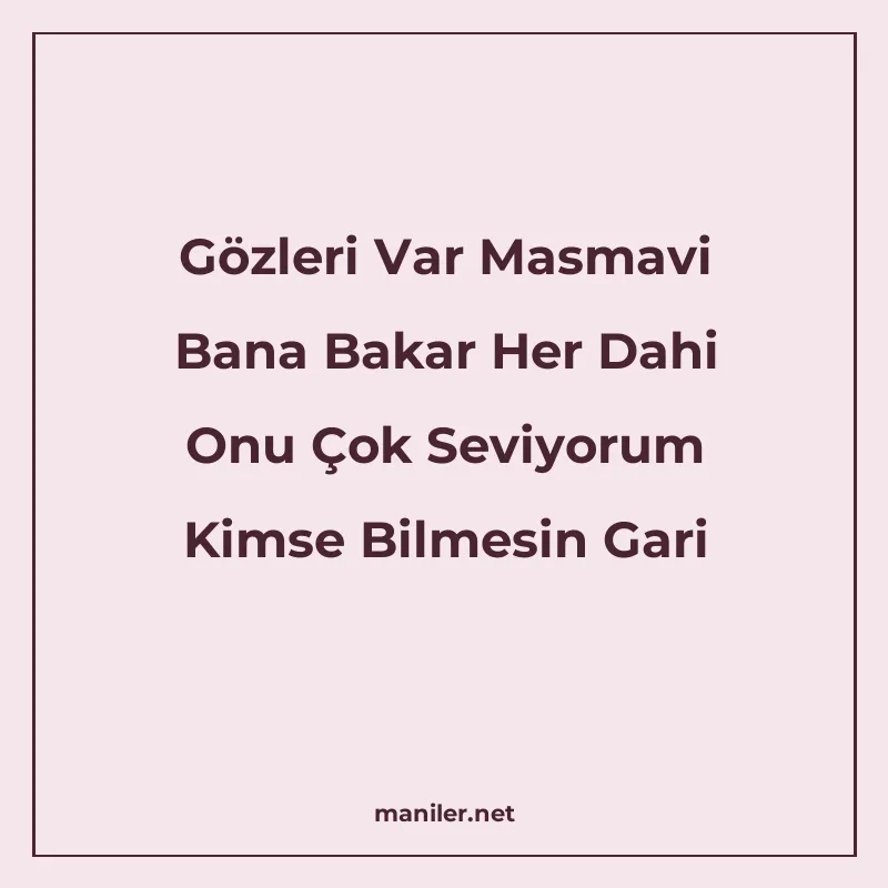Gözleri Var Masmavi Bana Bakar Her Dahi Onu Çok Seviyorum Ki manisi görseli