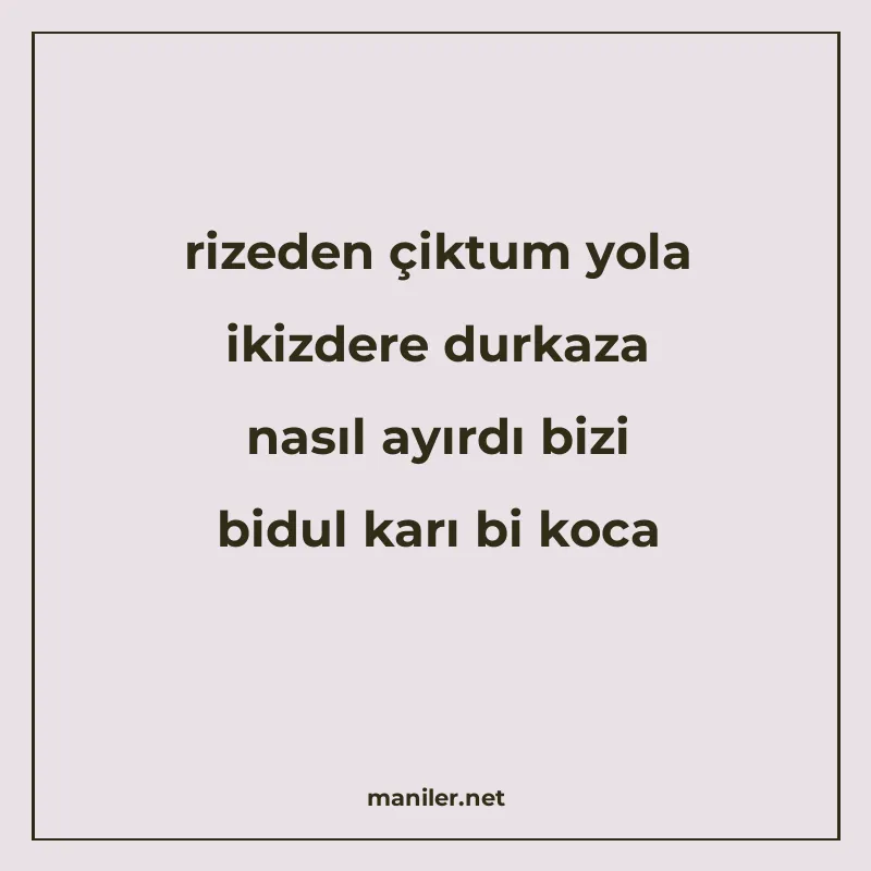 rizeden çiktum yola ikizdere durkaza nasıl ayırdı bizi bidul manisi görseli