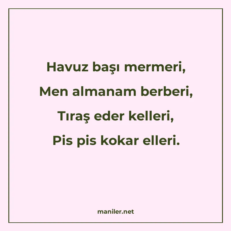 Havuz başı mermeri, Men almanam berberi, Tıraş eder kelleri manisi görseli