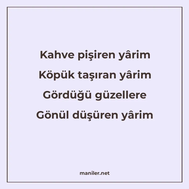 Kahve pişiren yârim Köpük taşıran yârim Gördüğü güzellere Gö manisi görseli