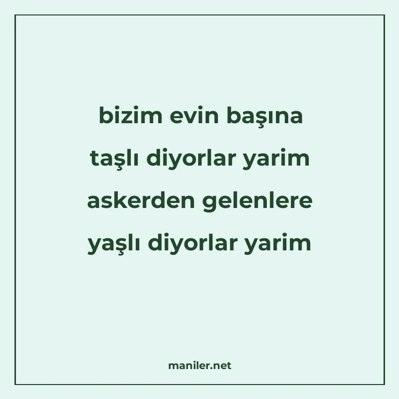 bizim evin başına taşlı diyorlar yarim askerden gelenlere ya manisi görseli