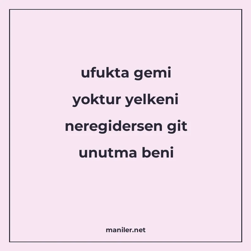 ufukta gemi yoktur yelkeni neregidersen git unutma beni manisi görseli