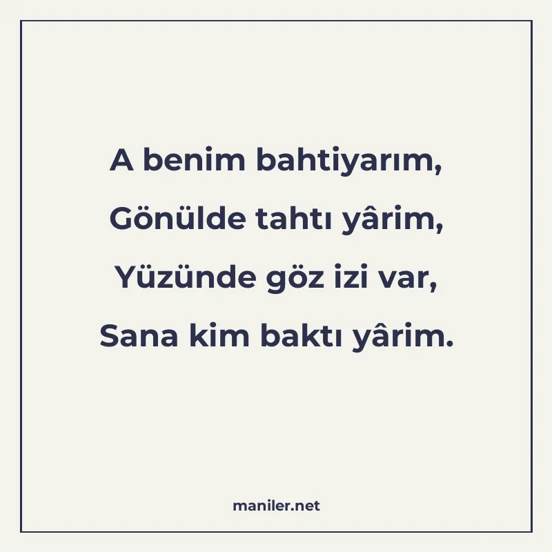 A benim bahtiyarım, Gönülde tahtı yârim, Yüzünde göz izi var manisi görseli