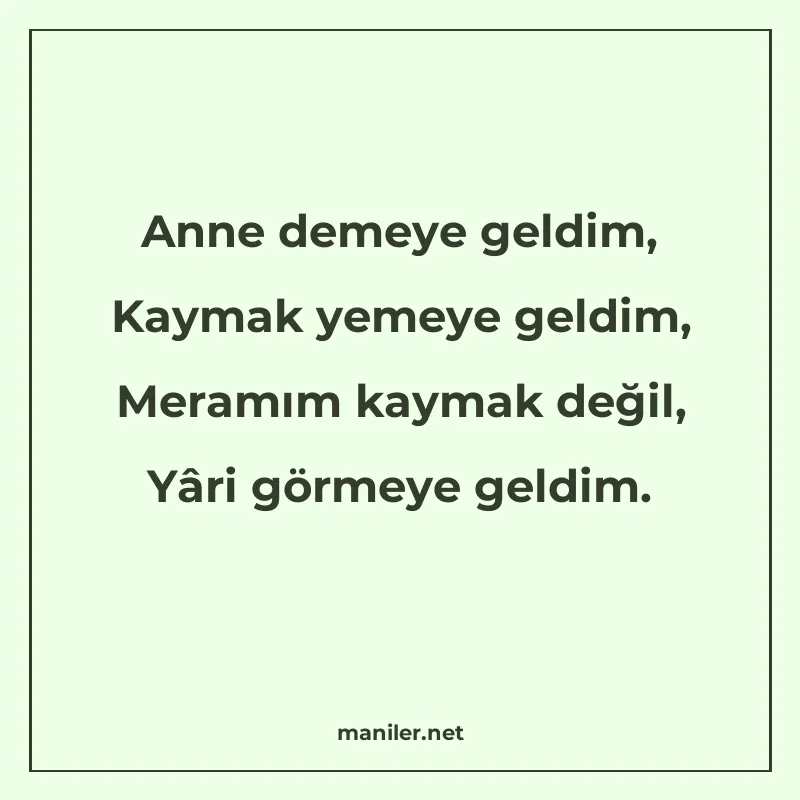 Anne demeye geldim, Kaymak yemeye geldim, Meramım kaymak değ manisi görseli