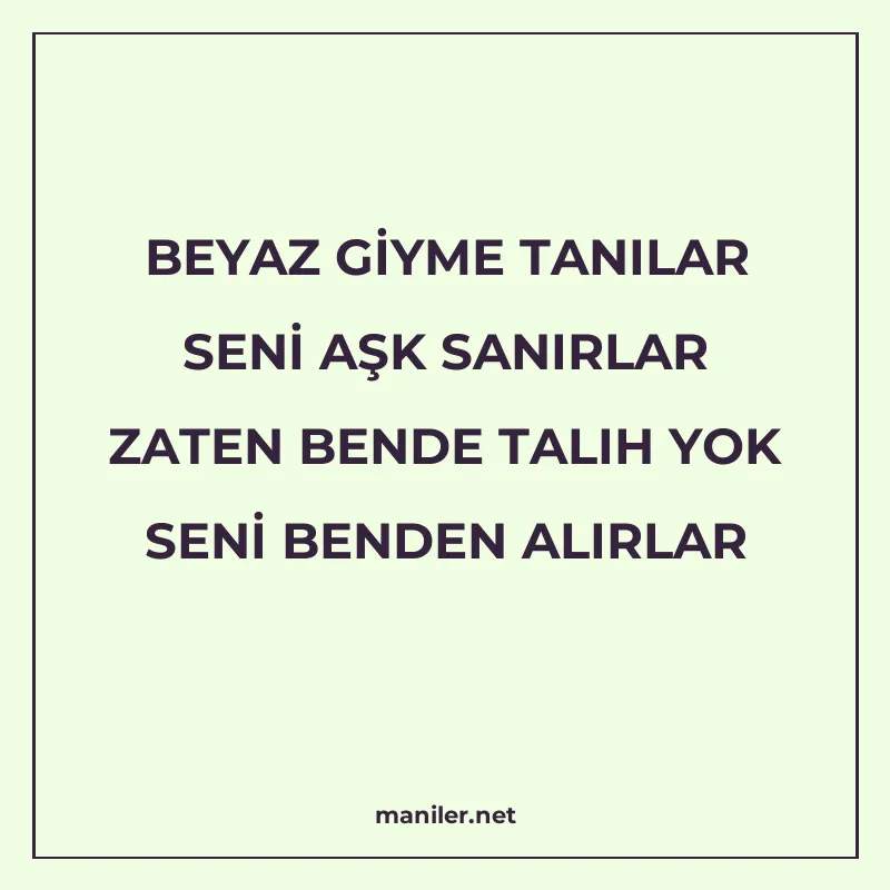 BEYAZ GİYME TANILAR SENİ AŞK SANIRLAR ZATEN BENDE TALIH YOK manisi görseli