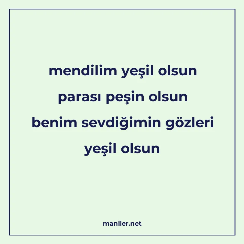 mendilim yeşil olsun parası peşin olsun benim sevdiğimin göz