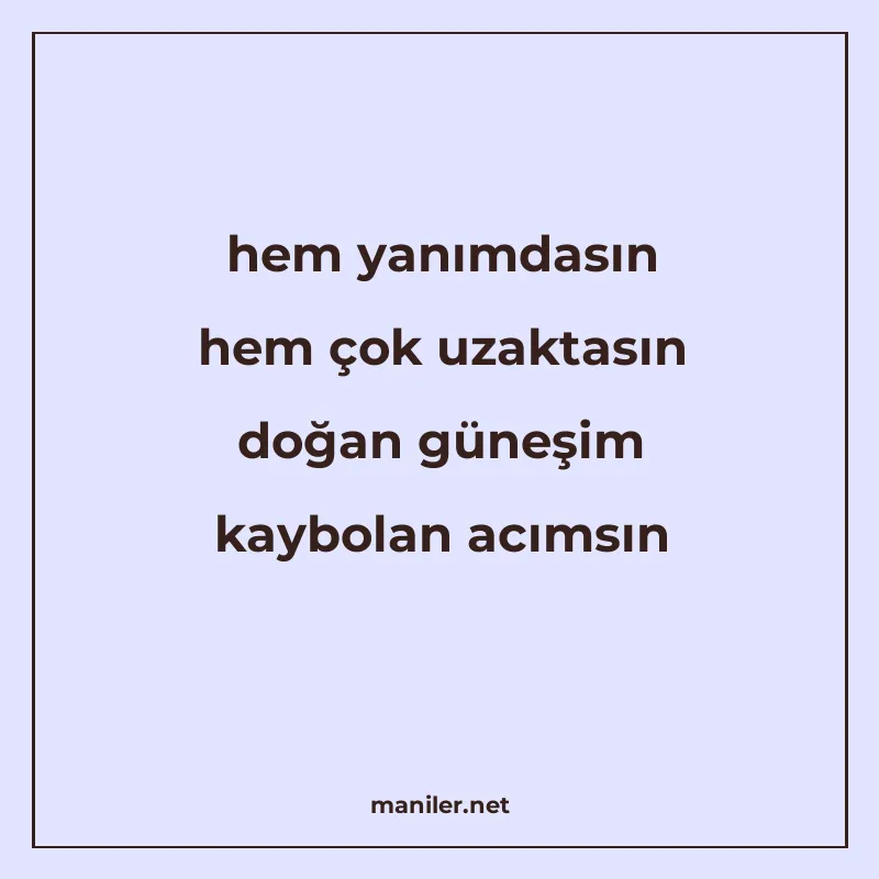 hem yanımdasın hem çok uzaktasın doğan güneşim kaybolan acım manisi görseli