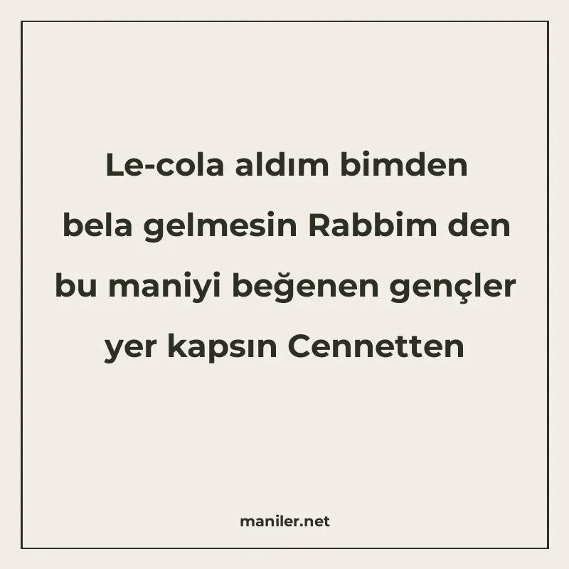 Le-cola aldım bimden bela gelmesin Rabbim den bu maniyi beğe manisi görseli
