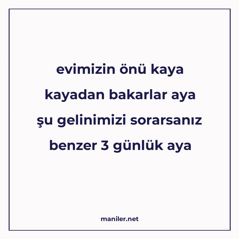evimizin önü kaya kayadan bakarlar aya şu gelinimizi sorarsa manisi görseli