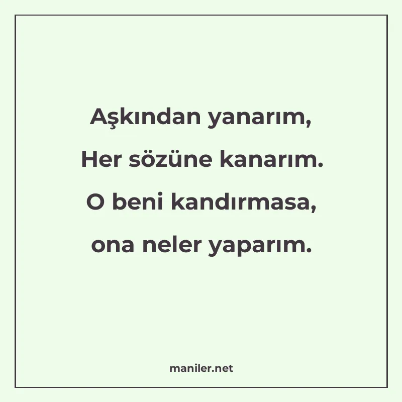 Aşkından yanarım, Her sözüne kanarım. O beni kandırmasa, ona manisi görseli