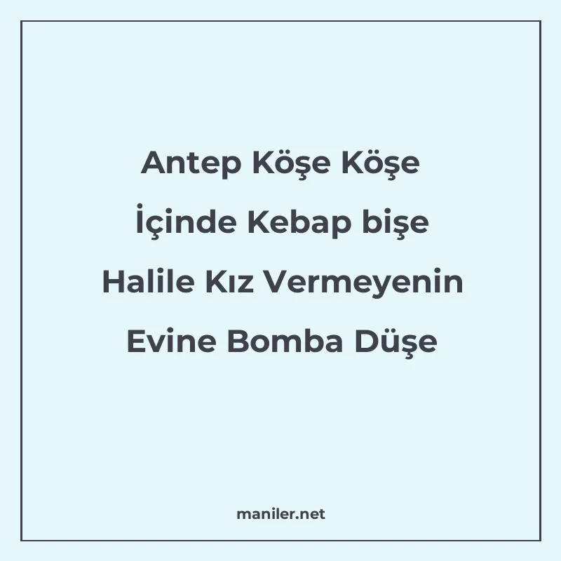 Antep Köşe Köşe İçinde Kebap bişe Halile Kız Vermeyenin Evin manisi görseli