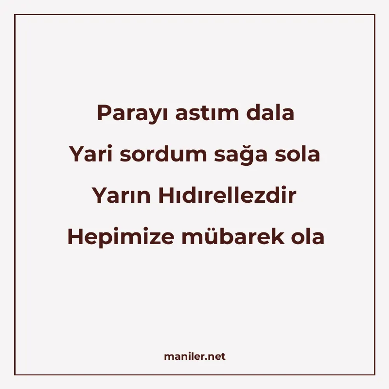 Parayı astım dala Yari sordum sağa sola Yarın Hıdırellezdir manisi görseli