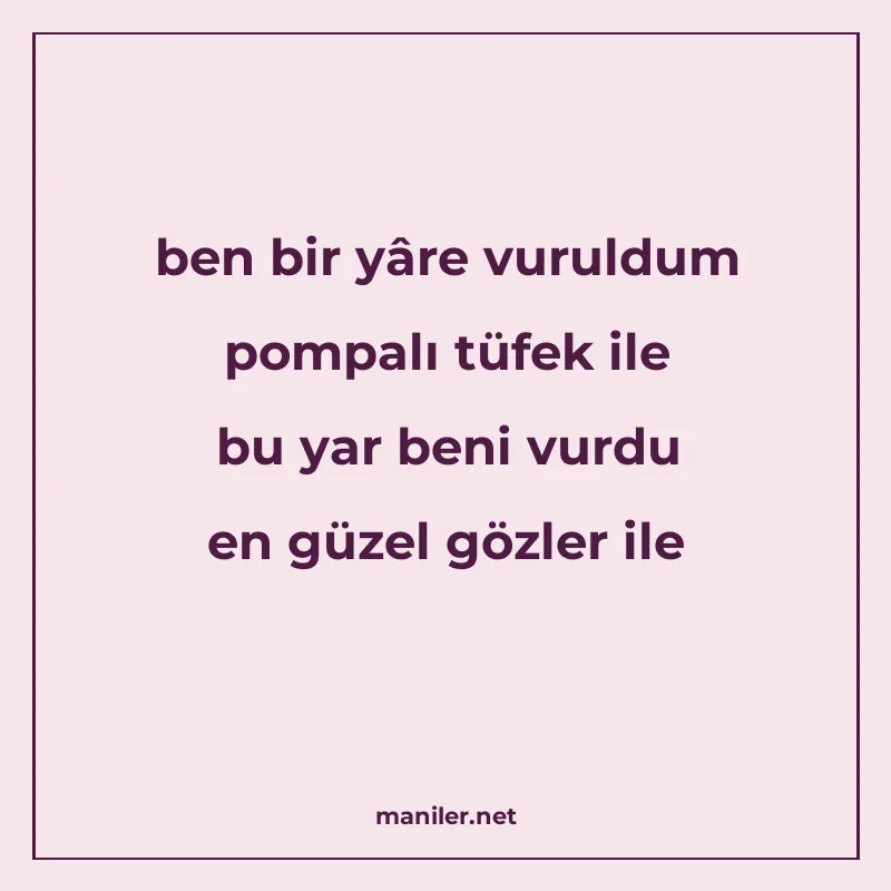 ben bir yâre vuruldum pompalı tüfek ile bu yar beni vurdu en manisi görseli