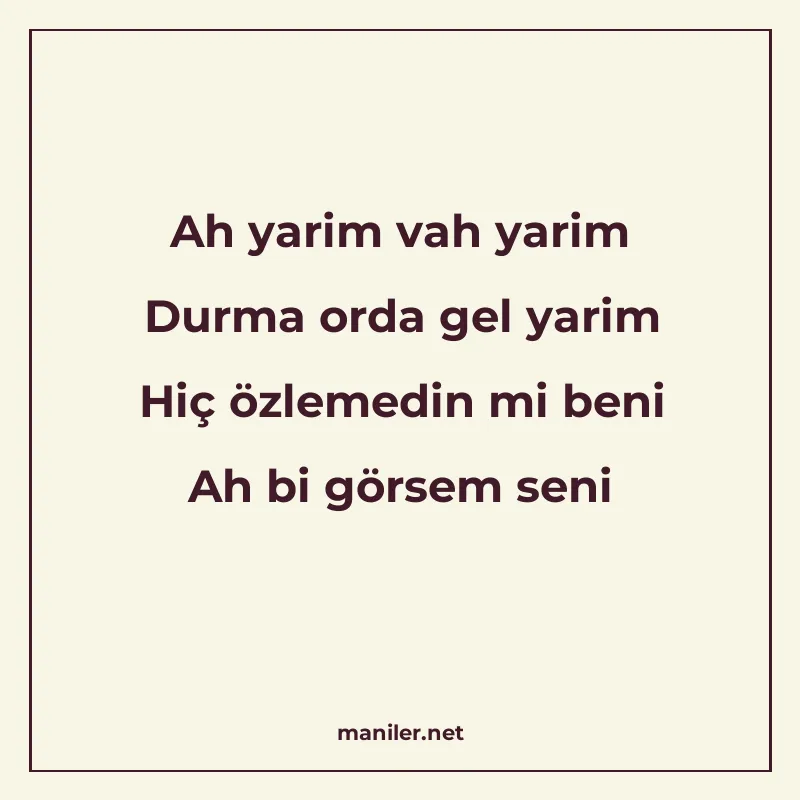 Ah yarim vah yarim Durma orda gel yarim Hiç özlemedin mi ben manisi görseli