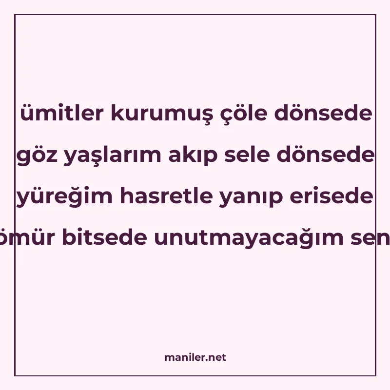 ümitler kurumuş çöle dönsede göz yaşlarım akıp sele dönsede manisi görseli