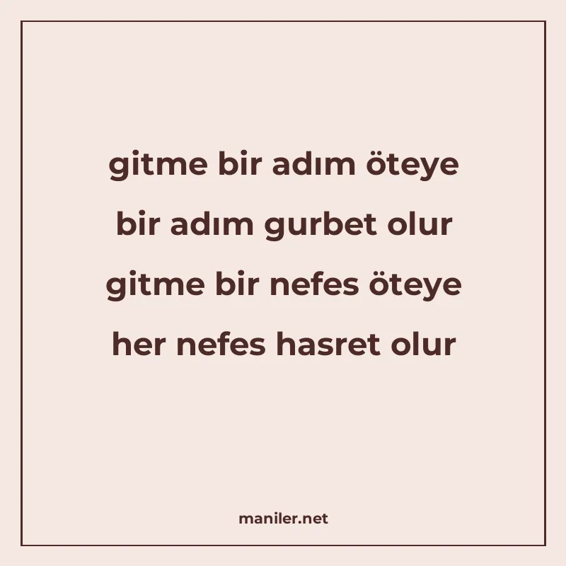 gitme bir adım öteye bir adım gurbet olur gitme bir nefes öt manisi görseli