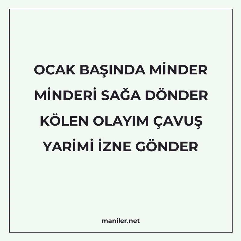 OCAK BAŞINDA MİNDER MİNDERİ SAĞA DÖNDER KÖLEN OLAYIM ÇAVUŞ Y manisi görseli