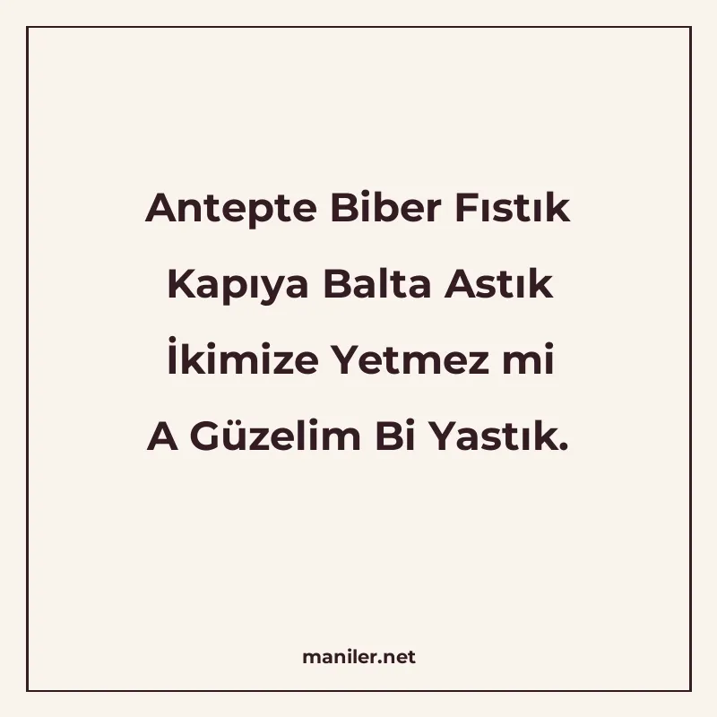 Antepte Biber Fıstık Kapıya Balta Astık İkimize Yetmez mi A manisi görseli