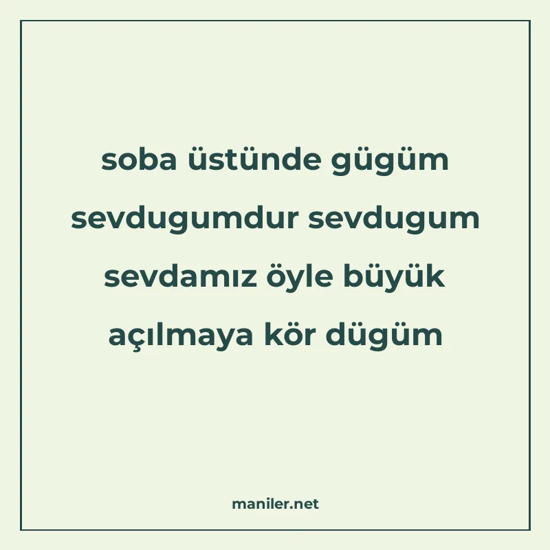 soba üstünde gügüm sevdugumdur sevdugum sevdamız öyle büyük manisi görseli