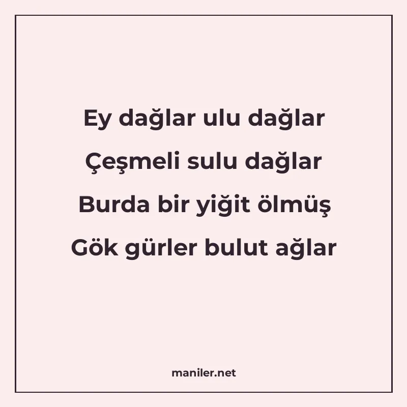 Ey dağlar ulu dağlar Çeşmeli sulu dağlar Burda bir yiğit ölm manisi görseli
