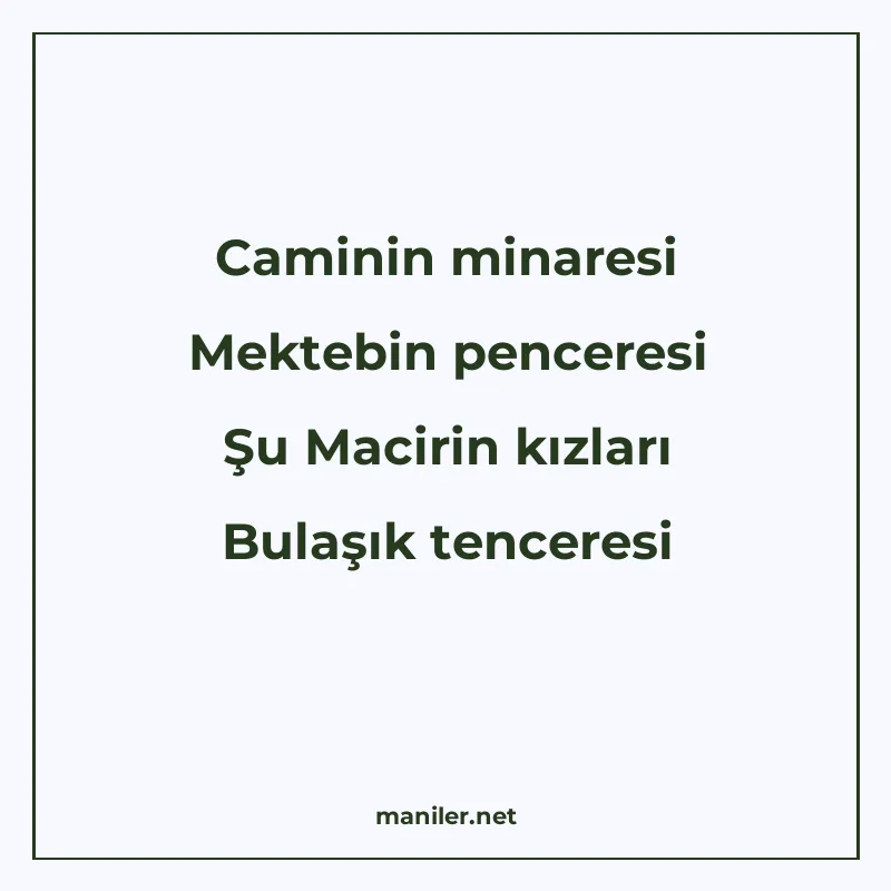 Caminin minaresi Mektebin penceresi Şu Macirin kızları Bulaş manisi görseli