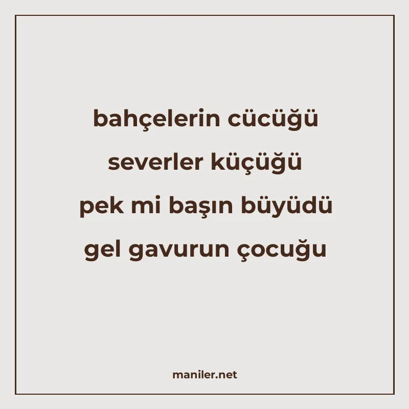 bahçelerin cücüğü severler küçüğü pek mi başın büyüdü gel ga manisi görseli