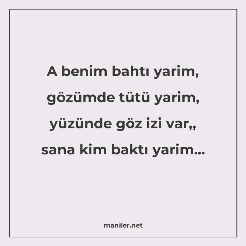 A benim bahtı yarim, gözümde tütü yarim, yüzünde göz izi var manisi görseli