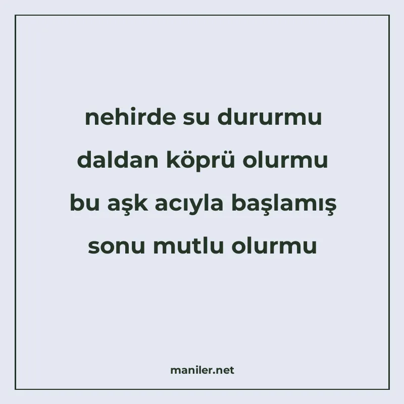 nehirde su dururmu daldan köprü olurmu bu aşk acıyla başlamı manisi görseli