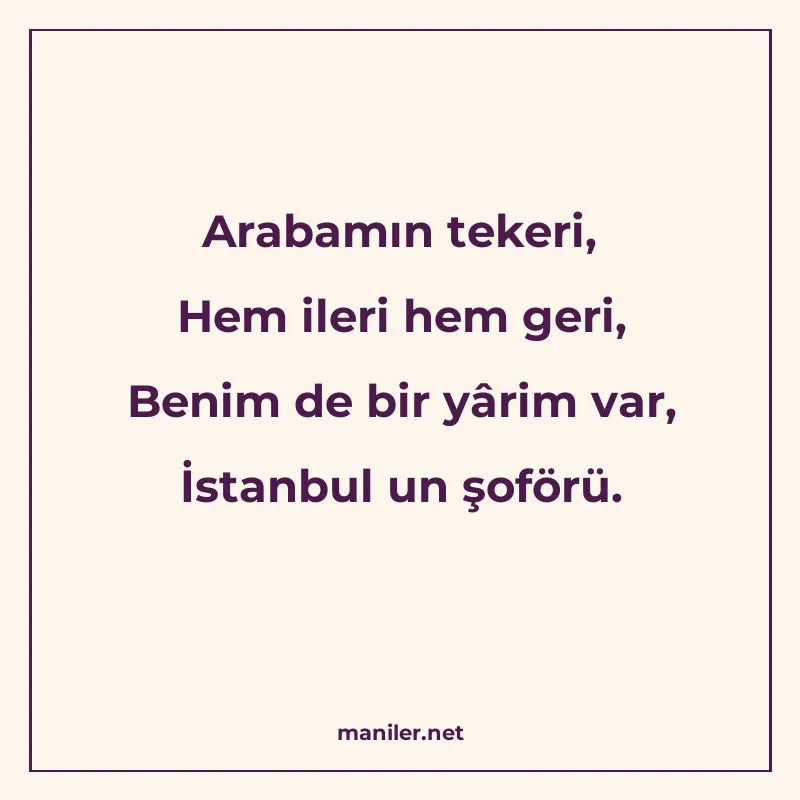 Arabamın tekeri, Hem ileri hem geri, Benim de bir yârim var manisi görseli