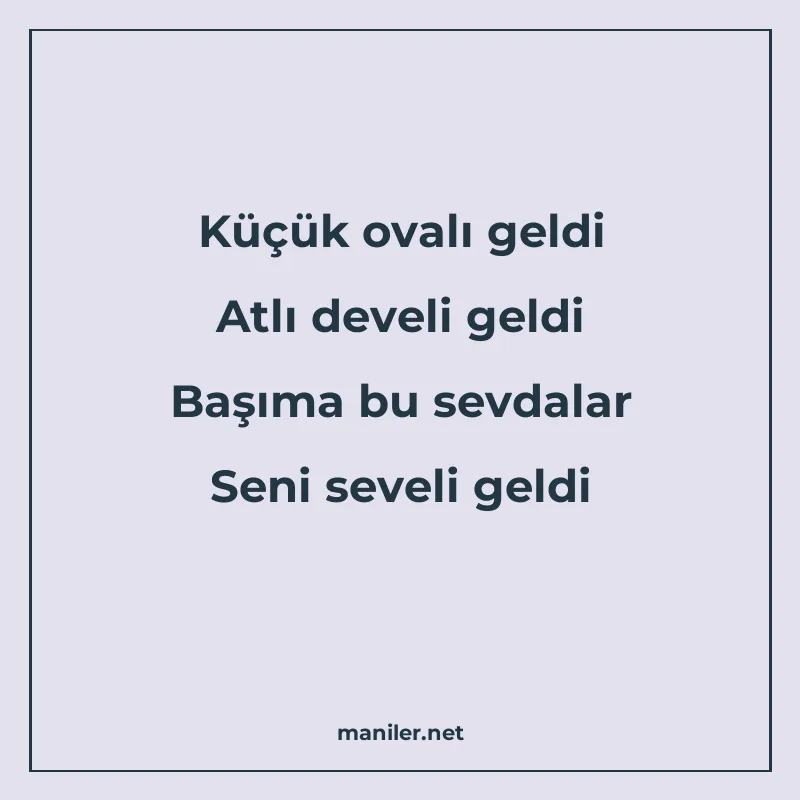 Küçük ovalı geldi Atlı develi geldi Başıma bu sevdalar Seni manisi görseli