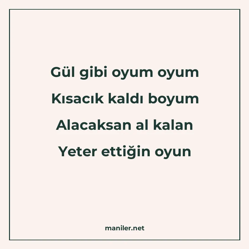 Gül gibi oyum oyum Kısacık kaldı boyum Alacaksan al kalan Ye manisi görseli