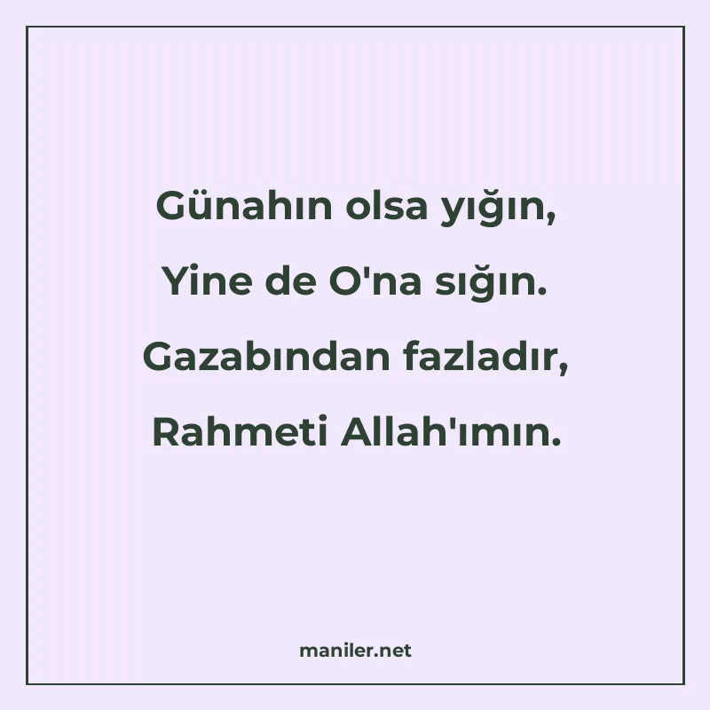 Günahın olsa yığın, Yine de O'na sığın. Gazabından fazladır, manisi görseli