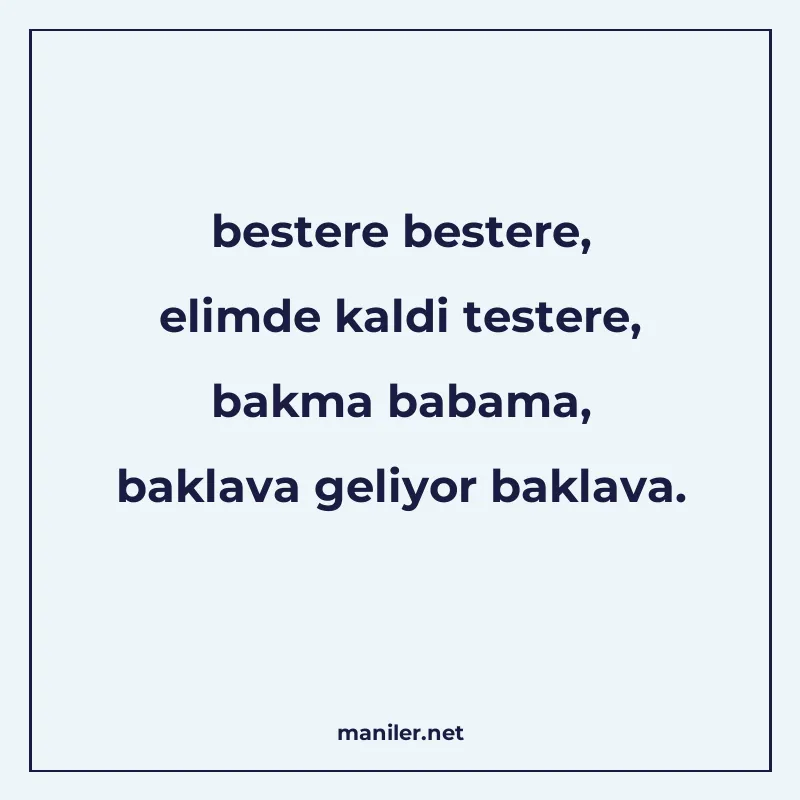 bestere bestere, elimde kaldi testere, bakma babama, baklava manisi görseli