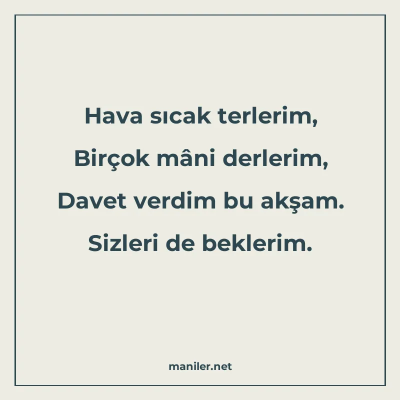Hava sıcak terlerim, Birçok mâni derlerim, Davet verdim bu a manisi görseli
