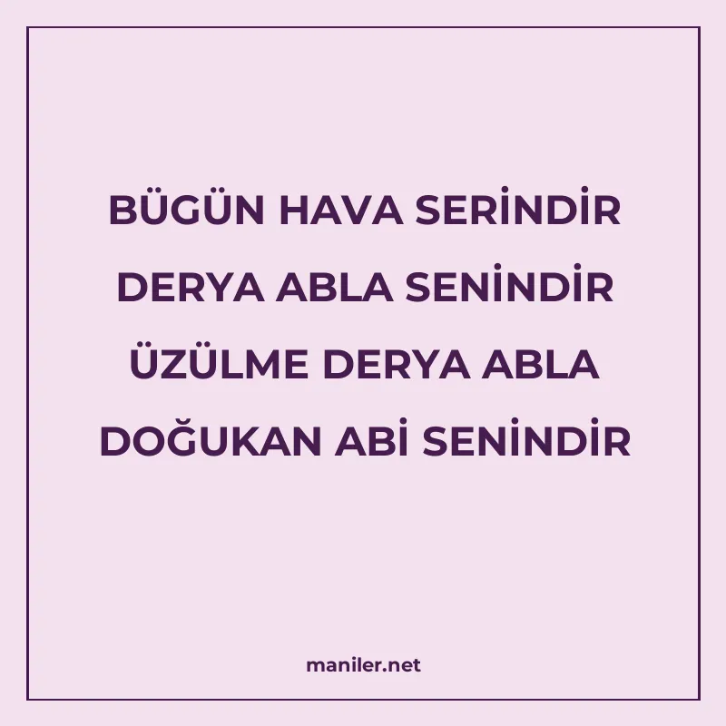 BÜGÜN HAVA SERİNDİR DERYA ABLA SENİNDİR ÜZÜLME DERYA ABLA DO manisi görseli