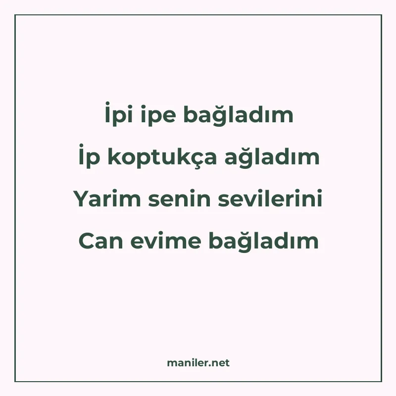 İpi ipe bağladım İp koptukça ağladım Yarim senin sevilerini