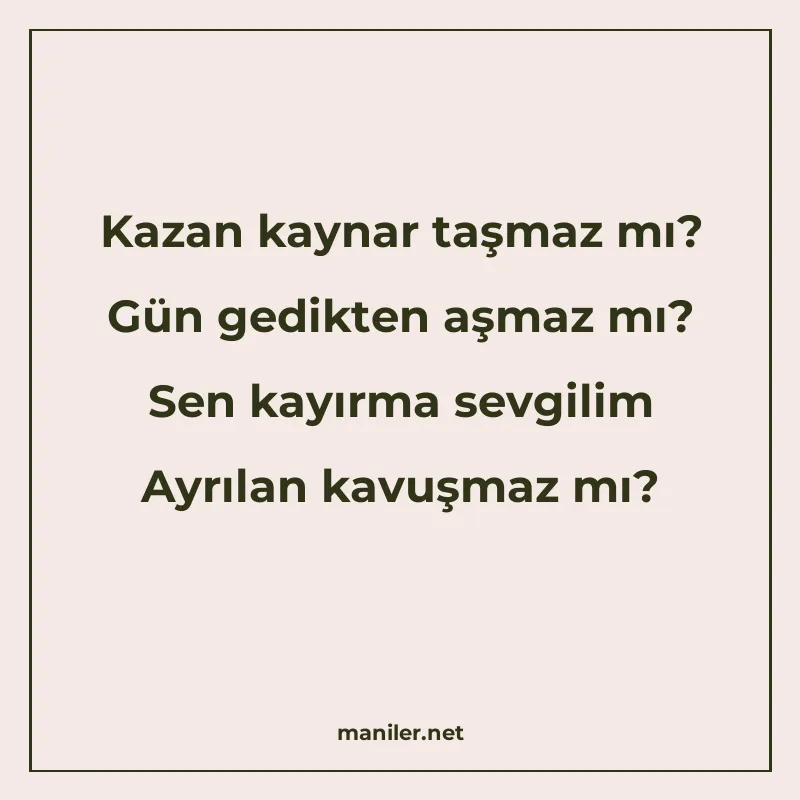 Kazan kaynar taşmaz mı? Gün gedikten aşmaz mı? Sen kayırma s manisi görseli