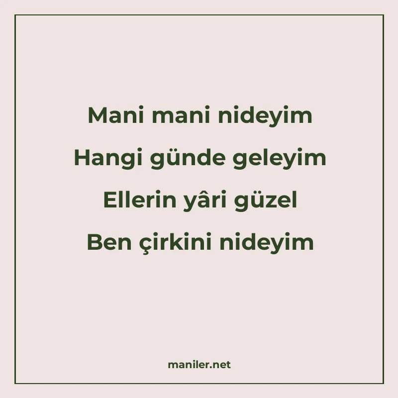 Mani mani nideyim Hangi günde geleyim Ellerin yâri güzel Ben manisi görseli