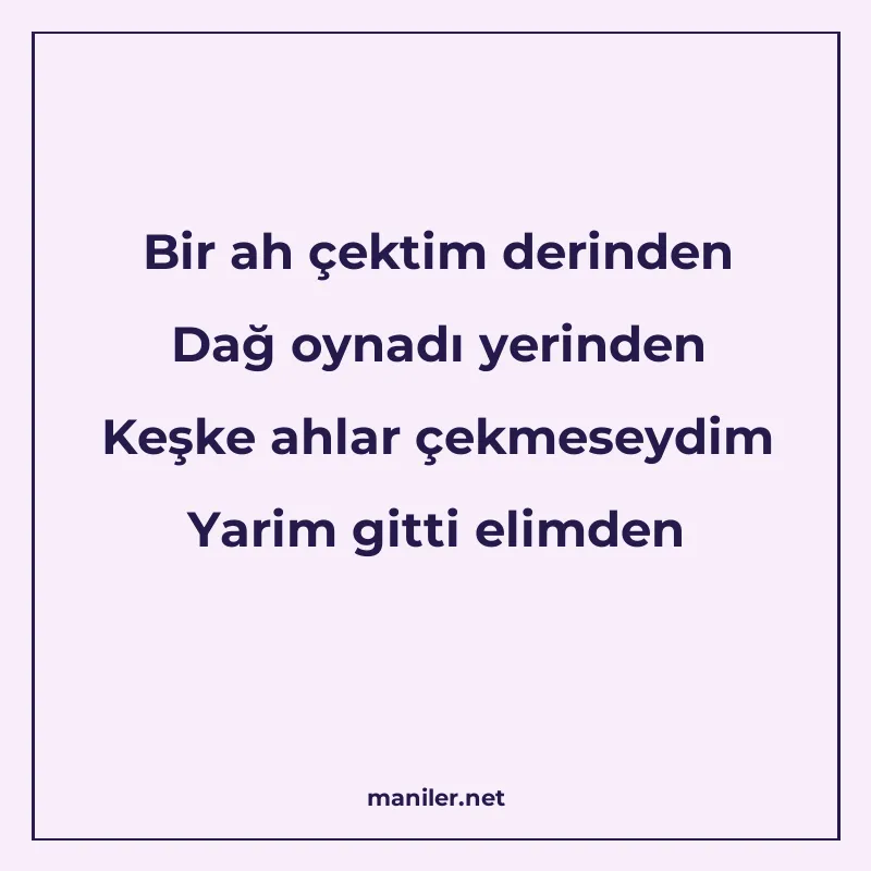Bir ah çektim derinden Dağ oynadı yerinden Keşke ahlar çekme manisi görseli