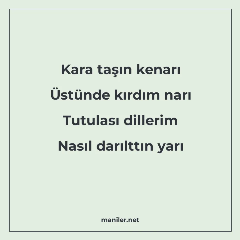 Kara taşın kenarı Üstünde kırdım narı Tutulası dillerim Nası manisi görseli