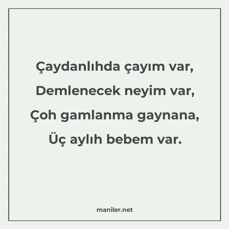 Çaydanlıhda çayım var, Demlenecek neyim var, Çoh gamlanma ga manisi görseli