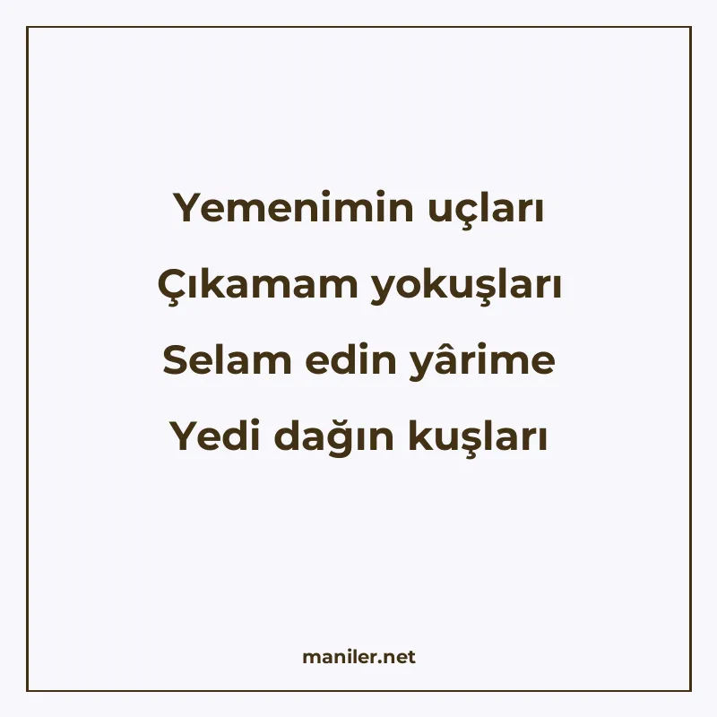 Yemenimin uçları Çıkamam yokuşları Selam edin yârime Yedi da manisi görseli
