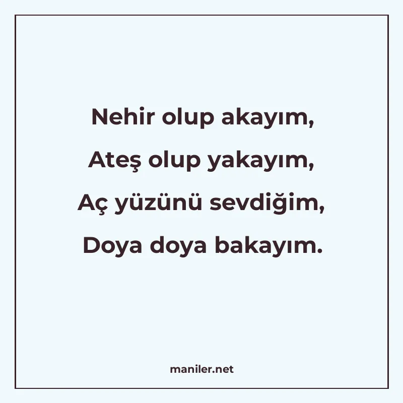 Nehir olup akayım, Ateş olup yakayım, Aç yüzünü sevdiğim, Do manisi görseli
