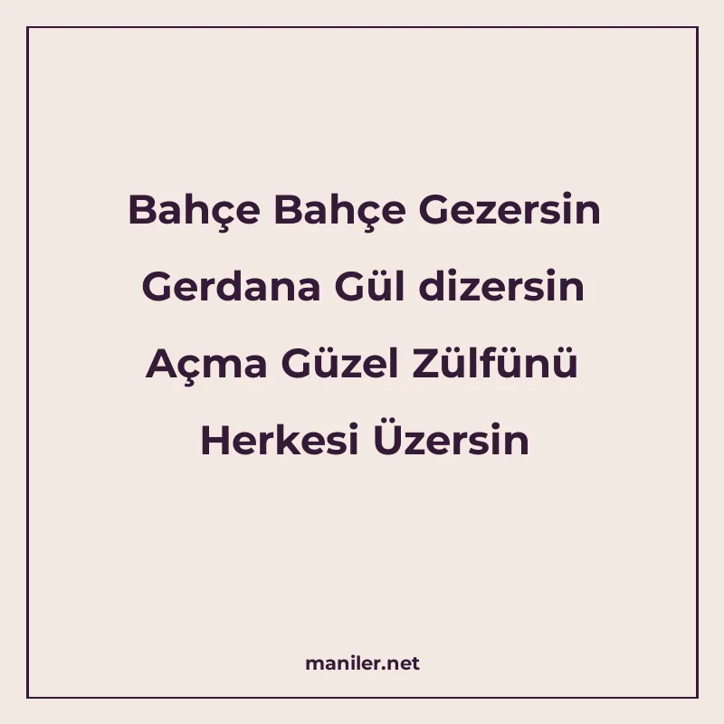 Bahçe Bahçe Gezersin Gerdana Gül dizersin Açma Güzel Zülfünü manisi görseli